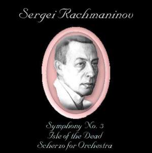 Rachmaninoff: Symphony No. 3, Isle of the Dead & Scherzo for Orchestra