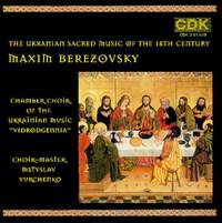Berezovsky. The Ukrainian Sacred Music of the 18th Century for Choir a Capella