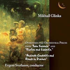Glinka. Overtures and orchestral pieces from “Ivan Susanin” and “Ruslan & Ludmila”. “Andante Cantabile & Rondo”.