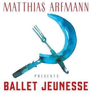Matthias Arfmann: Ballet Jeunesse
