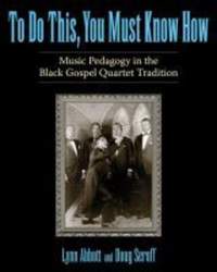 To Do This, You Must Know How: Music Pedagogy in the Black Gospel Quartet Tradition