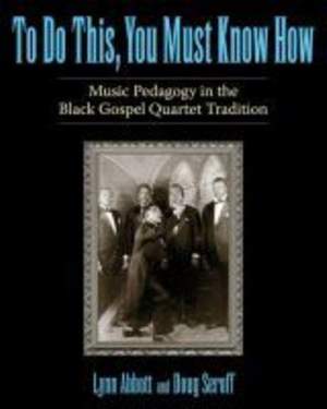 To Do This, You Must Know How: Music Pedagogy in the Black Gospel Quartet Tradition