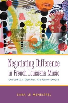 Negotiating Difference in French Louisiana Music: Categories, Stereotypes, and Identifications