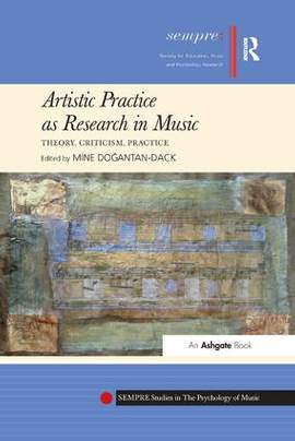 Artistic Practice as Research in Music: Theory, Criticism, Practice