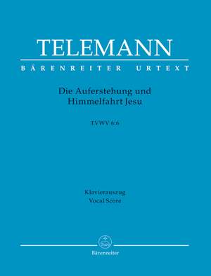 Telemann, Georg Philipp: Die Auferstehung und Himmelfahrt Jesu TWV 6:6