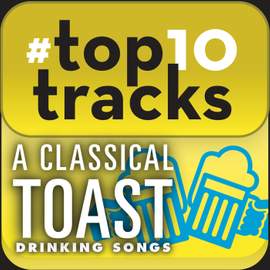 #top10tracks - A Classical Toast: Drinking Songs