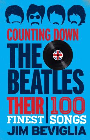 Counting Down the Beatles: Their 100 Finest Songs