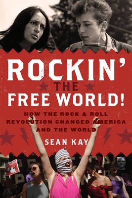 Rockin' the Free World!: How the Rock & Roll Revolution Changed America and the World