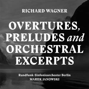 Wagner: Overtures, Preludes and Orchestral Excerpts