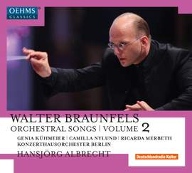 Walter Braunfels: Orchestral Songs Volume 2