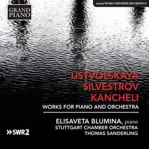 Ustvolskaya, Silvestrov, Kancheli: Works for Piano & Orchestra
