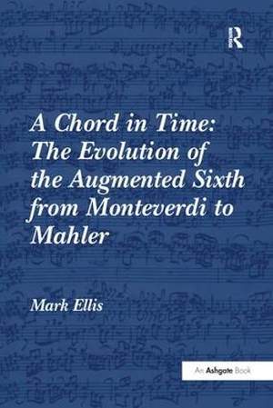A Chord in Time: The Evolution of the Augmented Sixth from Monteverdi to Mahler