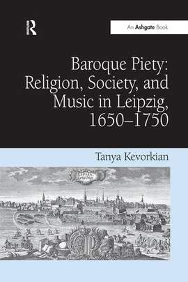 Baroque Piety: Religion, Society, and Music in Leipzig, 1650–1750