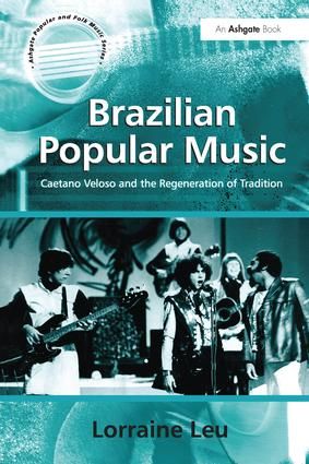 Brazilian Popular Music: Caetano Veloso and the Regeneration of Tradition