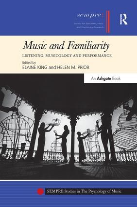 Music and Familiarity: Listening, Musicology and Performance