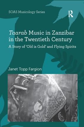 Taarab Music in Zanzibar in the Twentieth Century: A Story of ‘Old is Gold’ and Flying Spirits