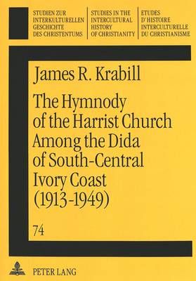 Hymnody of the Harrist Church Among the Dida of South-Central Ivory Coast (1913-1949): A Historico-Religious Study