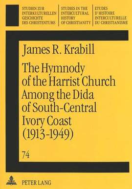 Hymnody of the Harrist Church Among the Dida of South-Central Ivory Coast (1913-1949): A Historico-Religious Study