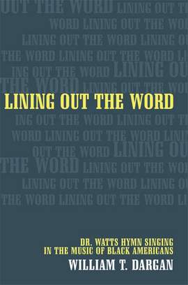 Lining Out the Word: Dr. Watts Hymn Singing in the Music of Black Americans