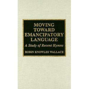Moving Toward Emancipatory Language: A Study of Recent Hymns