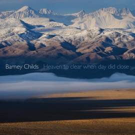 Barney Childs: Heaven to Clear When Day Did Close
