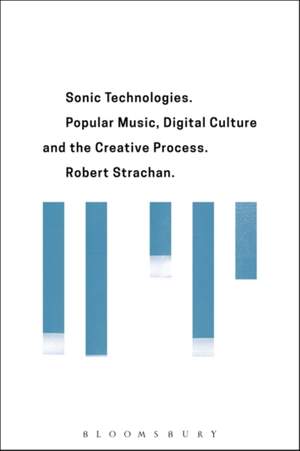 Sonic Technologies: Popular Music, Digital Culture and the Creative Process