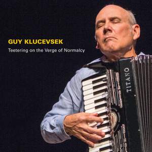 Guy Klucevsek: Teetering on the Verge of Normalcy