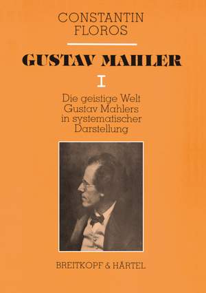 Constantin Floros: Gustav Mahler Volume 1