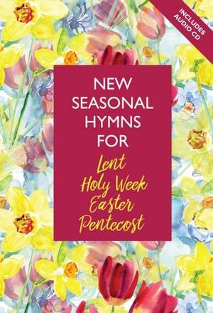 New Seasonal Hymns for Lent, Holy Week, Easter and Pentecost