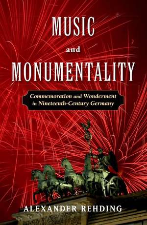 Music and Monumentality: Commemoration and Wonderment in Nineteenth-Century Germany
