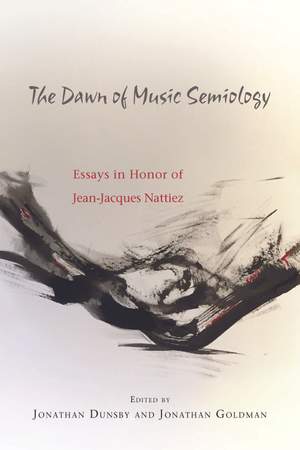 The Dawn of Music Semiology: Essays in Honor of Jean-Jacques Nattiez