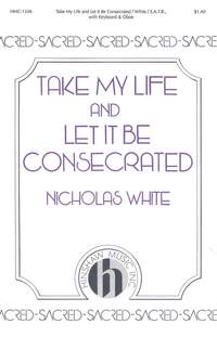 Nicholas White: Take My Life and Let It Be Consecrated