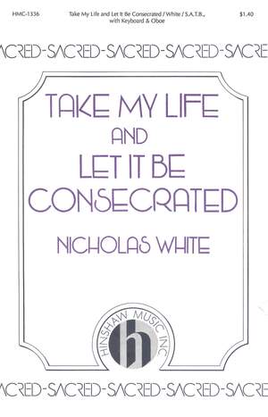 Nicholas White: Take My Life and Let It Be Consecrated