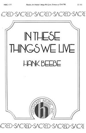 Hank Beebe: In These Things We Live
