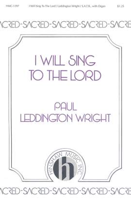 Paul Leddington Wright: I Will Sing to the Lord