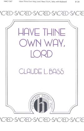 Claude L. Bass: Have Thine Own Way, Lord