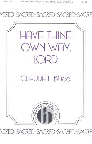 Claude L. Bass: Have Thine Own Way, Lord