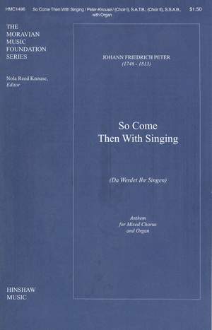 Johann Fr. Peter: So Come Then with Singing (da Werdet Ihr Singen)