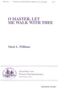 Mark L. Williams: O Master, Let Me Walk with Thee