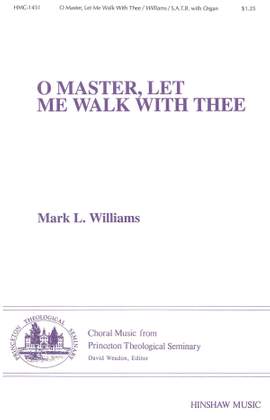 Mark L. Williams: O Master, Let Me Walk with Thee