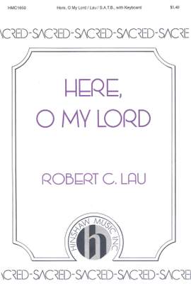 Robert Lau: Here, O My Lord
