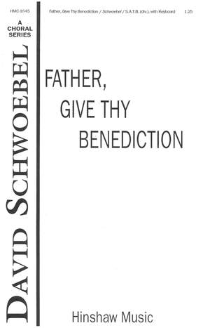 David Schwoebel: Father, Give Thy Benediction