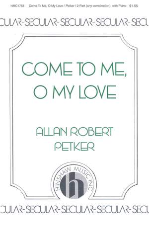 Allan Robert Petker: Come To Me, O My Love