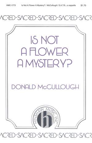 Donald McCullough: Is Not a Flower a Mystery?