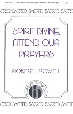 Robert J. Powell: Spirit Divine, Attend Our Prayers