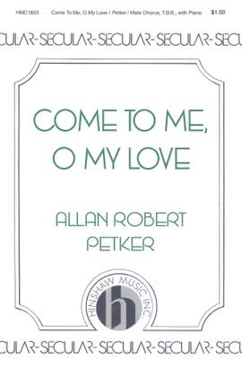 Allan Robert Petker: Come To Me, O My Love