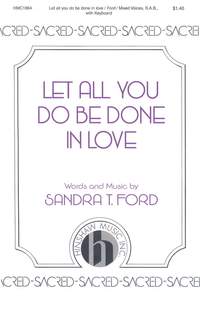 Sandra T. Ford: Let All You Do Be Done In Love