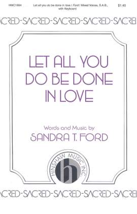 Sandra T. Ford: Let All You Do Be Done In Love