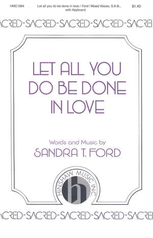 Sandra T. Ford: Let All You Do Be Done In Love