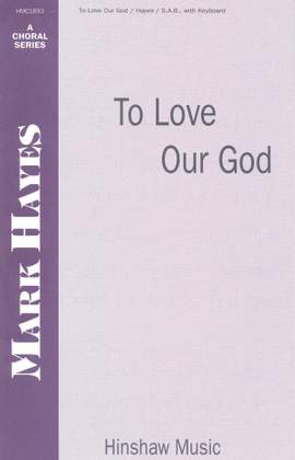 Mark Hayes: To Love Our God